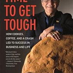 Time to Get Tough How Cookies Coffee and a Crash Led to Success in Business and Life 9780820354620