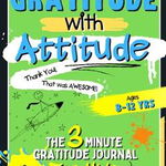 Gratitude With Attitude - The 3 Minute Gratitude Journal For Kids Ages 8-12: Prompted Daily Questions to Empower Young Kids Through Gratitude Activiti - Romney Nelson, Romney Nelson