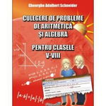 Culegere de probleme de aritmetica si algebra pentru clasele V-VIII - Gheorghe Adalbert Schneider