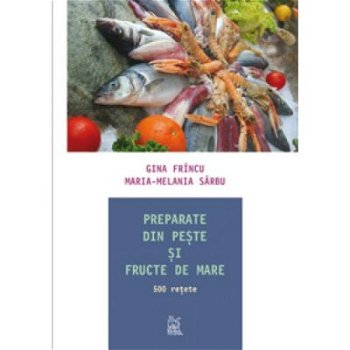 Preparate din peşte şi fructe de mare - Paperback brosat - Gina Frîncu, Maria Melania Sârbu - Runa, 