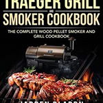 Traeger Grill & Smoker Cookbook