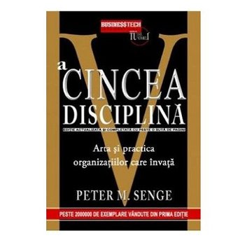 A cincea disciplina. Arta si practica organizatiilor care invata - Peter M. Senge