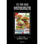 Cei mai buni hamburgeri - Reţete clasice, vegetariene şi vegane, Editura Casa