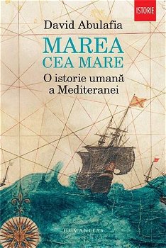 Marea cea Mare. O istorie umana a Mediteranei - David Abulafia