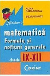 Matematica formule si notiuni generale clasele 9-12 - Alina Paraschiva Silviu Danet, Corsar