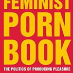 The Feminist Porn Book: The Politics of Producing Pleasure