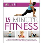 15 Minute Fitness: 100 quick and easy exercises * Strengthen and tone, improve core fitness* Fat burning aerobic workouts (Try It!)