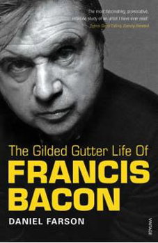 Gilded Gutter Life Of Francis Bacon - Daniel Farson, Daniel Farson