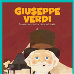 Giuseppe Verdi. Marele compozitor de opera italian