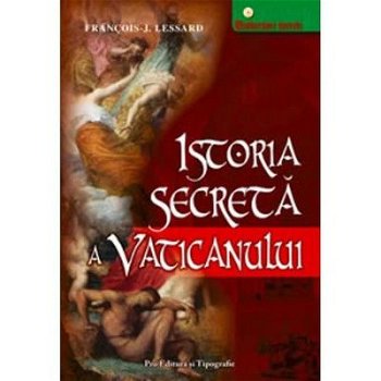 Istoria secreta a Vaticanului - Francois-J. Lessard