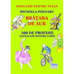 Bratara de aur. 100 de profesii explicate pentru copii (editie alb-negru)