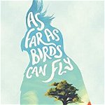 As Far as Birds Can Fly