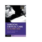 Surgical Critical Care: For the Mrcs OSCE - Mazyar Kanani, Mazyar Kanani