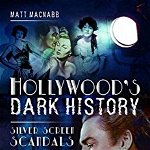 Hollywood's Dark History. Silver Screen Scandals, Paperback - Matt MacNabb