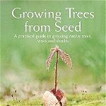 Growing Trees from Seed: A Practical Guide to Growing Native Trees, Vines and Shrubs - Henry Kock, Henry Kock
