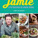 Jamie Si Petrecerea De Vineri Seara, Jamie Oliver - Editura Curtea Veche