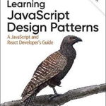 Learning JavaScript Design Patterns: A JavaScript and React Developer's Guide - Addy Osmani, Addy Osmani
