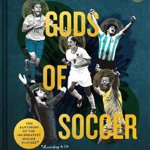carte Men in Blazers Present Gods of Soccer: The Pantheon of the 100 Greatest Soccer Players, Roger Bennett, Michael Davies, Miranda Davis, Inne