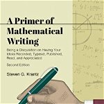 Primer of Mathematical Writing. Being a Disquisition on Having Your Ideas Recorded