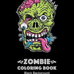 Zombie Coloring Book: Black Background: Midnight Edition Zombie Coloring Pages for Everyone