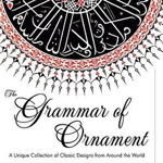 The Grammar of Ornament: All 100 Color Plates from the Folio Edition of the Great Victorian Sourcebook of Historic Design (Dover Pictorial Arch