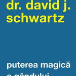 Puterea magica a gandului. Editia a V-a - David J. Schwartz