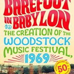 Barefoot in Babylon: The Creation of the Woodstock Music Festival, 1969