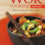 Wok Cooking Made Easy: Delicious Meals in Minutes [Wok Cookbook, Over 60 Recipes] (Learn to Cook Series)