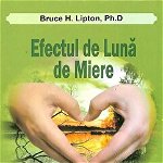 Efectul De Luna De Miere - Bruce H. Lipton