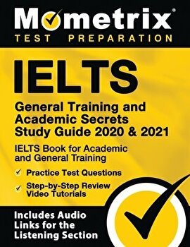 Ielts General Training and Academic Secrets Study Guide 2020 and 2021 - Ielts Book for Academic and General Training, Practice Test Questions, Step-By - ***