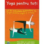 Yoga pentru toti: 50 de activitati distractive de yoga pentru copii si adulti, DPH, 4-5 ani +, DPH