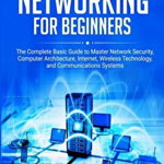 Computer Networking for Beginners: The Complete Basic Guide to Master Network Security
