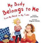 My Body Belongs to Me from My Head to My Toes (The Safe Child, Happy Parent Series)