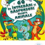60 de intrebari si raspunsuri despre animale - Paperback brosat - Diana Tăutan - Aquila, 