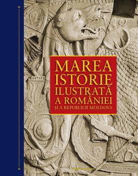 Marea Istorie Ilustrata A Romaniei Si A Republicii Moldova - IoaN-Aurel Pop Ioan Bolovan