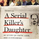 A Serial Killer's Daughter: My Story Of Faith