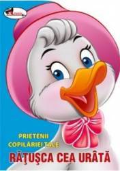 Ratusca cea Urata (cartonat). Prietenii copilariei tale