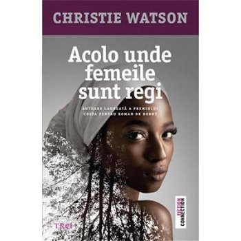 eBook Acolo unde femeile sunt regi - Christie Watson, Christie Watson