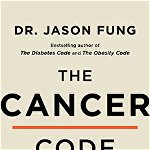 The Cancer Code: A Revolutionary New Understanding of a Medical Mystery, Hardcover - Jason Fung