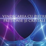 Vindecarea cu pietre pretioase si cristale