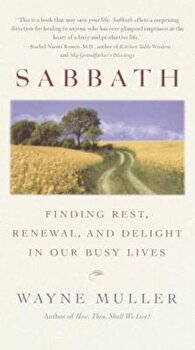 Sabbath: Finding Rest, Renewal, and Delight in Our Busy Lives, Paperback - Wayne Muller