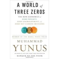 A World of Three Zeros: The New Economics of Zero Poverty, Zero Unemployment, and Zero Net Carbon Emissions, Hardcover