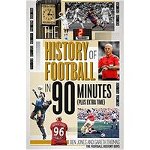 History of Football in 90 Minutes : (Plus Extra-Time), 