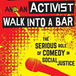 A Comedian and an Activist Walk into a Bar – The Serious Role of Comedy in Social Justice (Communication for Social Justice Activism)