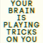 Your Brain Is Playing Tricks on You: How the Brain Shapes Opinions and Perceptions - Albert Moukheiber, Albert Moukheiber
