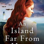 An Island Far from Home: A completely heartbreaking WWII historical novel - Kate Hewitt, Kate Hewitt