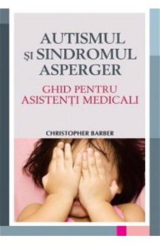 Autismul şi sindromul Asperger - Paperback brosat - Christopher Barber - All, 