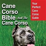 Cane Corso Bible and the Cane Corso: Your Perfect Cane Corso Guide Covers Cane Corso, Cane Corso Puppies, Cane Corso Dogs, Cane Corso Training, Cane C, Paperback - Mark Manfield