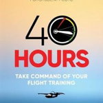 40 Hours: Take Command of Your Flight Training - Paul Nyhart, Paul Nyhart