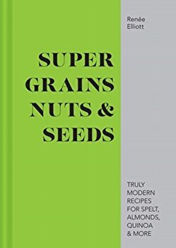 Super Grains, Nuts & Seeds de Renee Elliott